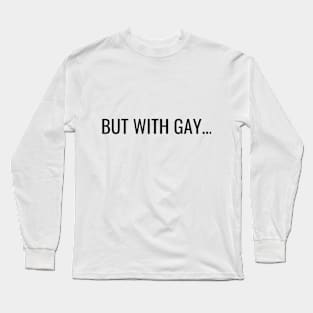 But with gay Long Sleeve T-Shirt